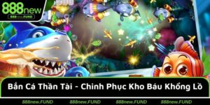 Bắn Cá Thần Tài Tại 888NEW - Chinh Phục Kho Báu Khổng Lồ