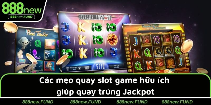 Cách quay hũ dễ nổ, có cơ hội trúng Jackpot cao