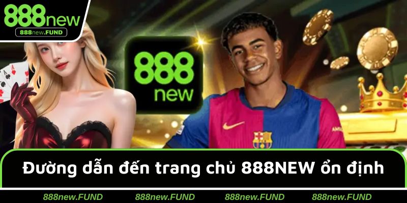 Đường dẫn đến trang chủ 888NEW ổn định & an toàn