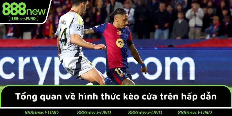 Tổng quan về hình thức kèo cửa trên hấp dẫn