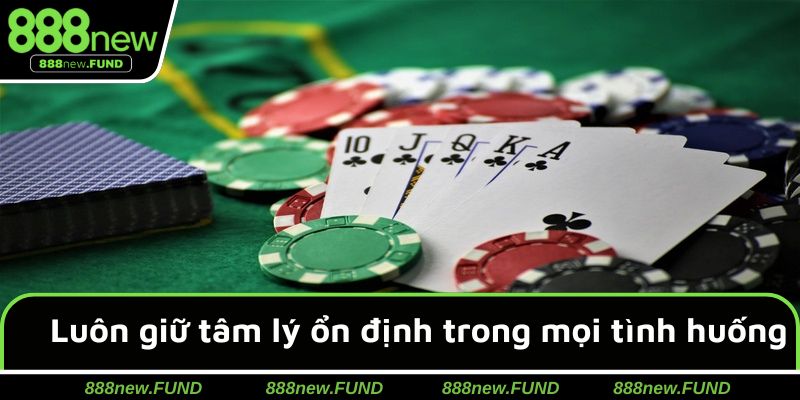 Luôn giữ tâm lý ổn định trong mọi tình huống