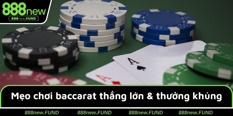 Mẹo chơi baccarat thắng lớn & nhận thưởng khủng