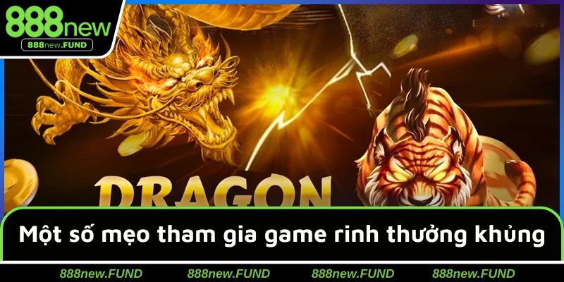 Một số mẹo tham gia game dễ thắng lớn & rinh thưởng khủng