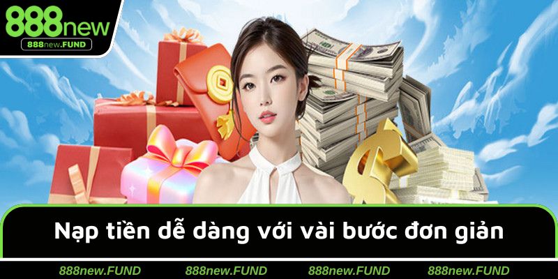 Nạp tiền 888NEW khá dễ dàng với vài bước cực kỳ đơn giản