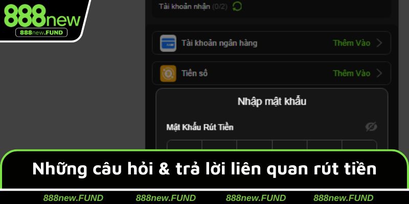 Những câu hỏi & trả lời liên quan giao dịch rút tiền